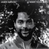 JAMES MASON / NIGHTGRUV - I WANT YOUR LOVE