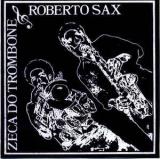 Zeca Do Trombone & Roberto Sax / Zé Do Trombone E Roberto Sax