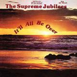 The Supreme Jubilees / It'll All Be Over