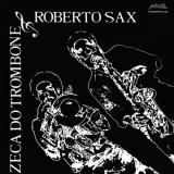 Zeca Do Trombone & Roberto Sax /  Z Do Trombone E Roberto Sax
