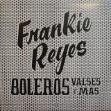 Frankie Reyes / Boleros Valses Y Más