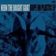NEON THE BRIGHT GOAT / DOPE ON PLASTIC EP