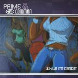 Prime & Common / While I'm Dancin'