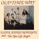 ELDER JEFFREY ROBERSON AND THE NEW LIFE SINGERS / OLD TIME WAY